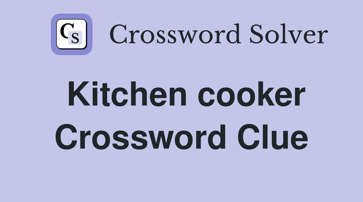 Kitchen cooker Crossword Clue Answers Crossword Solver